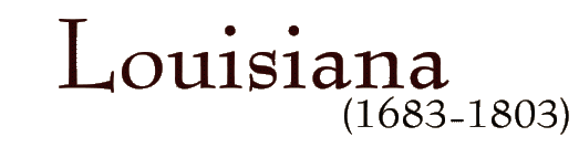 Louisiana, 1683-1803