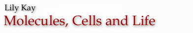 Lily Kay, Molecules, Cells, and Life